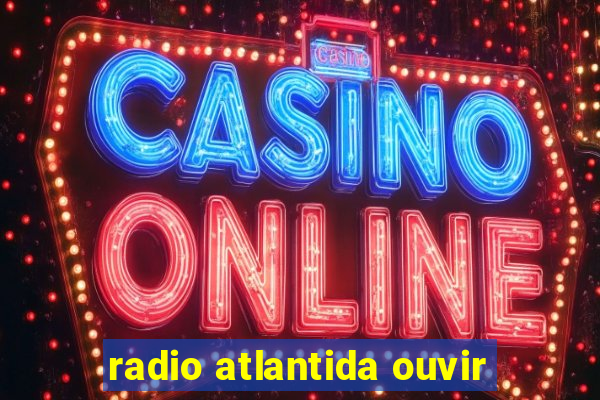 radio atlantida ouvir